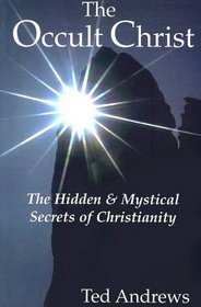 The Occult Christ: Hidden & Mystical Secrets of Christianity