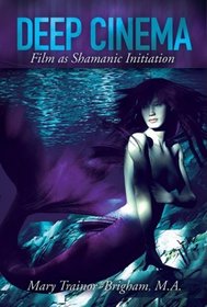 Deep Cinema: Film as Shamanic Initiation