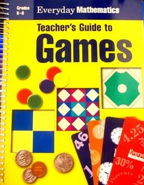 Teacher's Guide to Games, Everyday Mathematics Grade K-6
