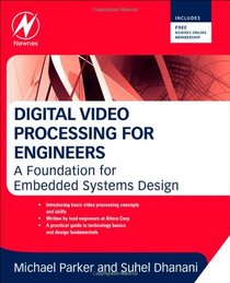 Digital Video Processing for Engineers: A Foundation for Embedded Systems Design