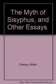 The Myth of Sisyphus, and Other Essays.