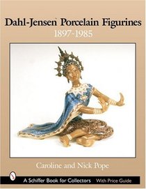 Dahl-Jensen Porcelain Figurines 1897-1985 (Schiffer Book for Collectors.)