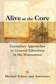 Alive at the Core : Exemplary Approaches to General Education in the Humanities (The Jossey-Bass Higher and Adult Education Series)