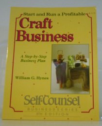 Start and Run a Profitable Craft Business: A Step-By-Step Business Plan (Self-Counsel Business Series)