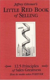 Jeffrey Gitomer's The Little Red Book of Selling: 12.5 Principles of Sales Greatness