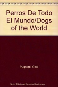 Perros De Todo El Mundo/Dogs of the World (Spanish Edition)