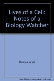 Lives of a Cell: Notes of a Biology Watcher