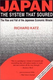 Japan, the System That Soured: The Rise and Fall of the Japanese Economic Miracle (East Gate Books)