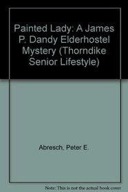Painted Lady: A James P. Dandy Elderhostel Mystery (Thorndike Press Large Print Senior Lifestyles Series)