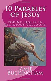 10 Parables of Jesus: Poking Holes in Religious Balloons