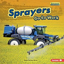 Sprayers Go to Work (Farm Machines at Work)