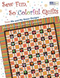 Sew Fun, So Colorful Quilts: From Me and My Sister Designs (That Patchwork Place)