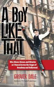 A Boy Like That: Hits, Misses, Messes, and Miracles as I Danced Across the Stages of Broadway and Hollywood