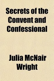 Secrets of the Convent and Confessional