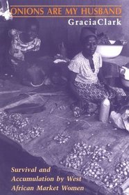 Onions Are My Husband : Survival and Accumulation by West African Market Women