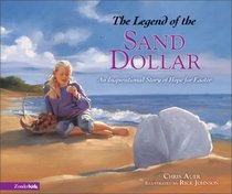 Legend of the Sand Dollar, The : An Inspirational Story of Hope for Easter (LEGEND OF)