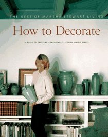 How to Decorate : The Best of Martha Stewart Living (Best of Martha Stewart Living)