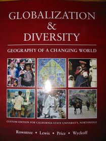 Globalization & Diverstiy: Geography of a Changing World Custom Edition for California State University, Northridge
