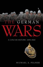 The German Wars: A Concise History, 1859-1945