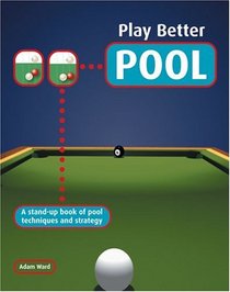 Play Better Pool : A Stand-up Book of Pool Techniques and Strategies