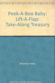 Peek-A-Boo Baby: Lift-A-Flap: Take-Along Treasury (Baby Lift-A-Flaps)