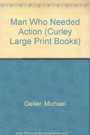 The Man Who Needed Action (Curley Large Print Books)