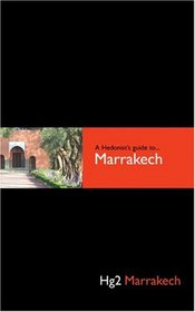 A Hedonist's Guide to Marrakech