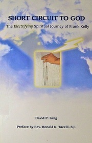 Short Circuit to God: The Electrifying Spiritual Journey of Frank Kelly