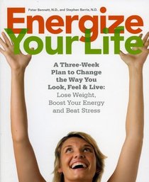 Energize Your Life: A Three-Week Plan to Change the Way You Look, Feel  Live