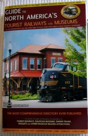 Guide to North America's Tourist Railways and Museums (Complete Directory of Over 250 Tourist Railways and Museums)