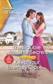 The Trouble with Little Secrets / Keep Your Enemies Close... (Dynasties: Calcott Manor) (Harlequin Desire)