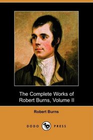 The Complete Works of Robert Burns, Volume II (Dodo Press)