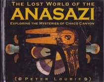 The Lost World of the Anasazi: Exploring the Mysteries of Chaco Canyon