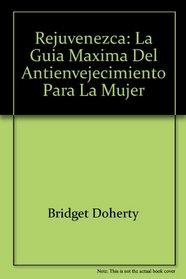 Rejuvenezca: La Guia Maxima del Antienvejecimiento Para La Mujer (Spanish Edition)