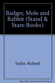Badger, Mole and Rabbit (Stand & Stare Books)