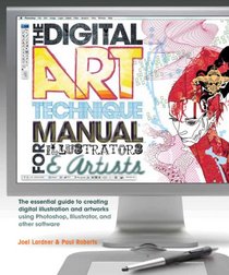 Digital Art Technique Manual for Illustrators and Artists: The Essential Guide to Creating Digital Illustration and Artworks Using Photoshop, Illustrator, and Other Software
