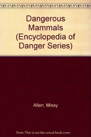 Dangerous Mammals (Encyclopedia of Danger)