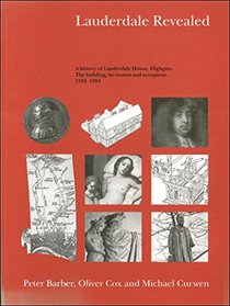 Lauderdale revealed: A history of Lauderdale House, Highgate. The building, its owners and occupiers, 1582-1993 including a brief history of Waterlow Park