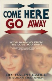 Come Here Go Away: Stop Running from the Love You Want