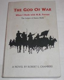 The God of War: When I Rode with N. B. Forrest/The Letters of Henry Wylie