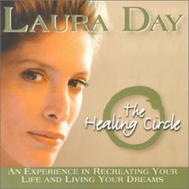 The Healing Circle: An Experience in Recreating Your Life and Living Your Dreams