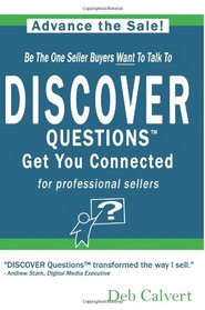 DISCOVER Questions Get You Connected: for professional sellers