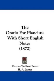 The Oratio For Plancius: With Short English Notes (1872)