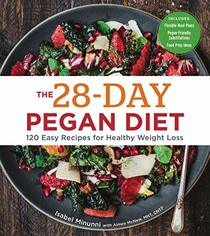 The 28-Day Pegan Diet: More than 120 Easy Recipes for Healthy Weight Loss - A Cookbook