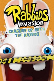 Cracking Up with the Rabbids: A Rabbids Joke Book (Rabbids Invasion)