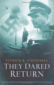 They Dared Return: Secret Missions Behind the Lines in Nazi Germany