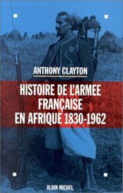 Histoire de l'arme franaise en Afrique: 1830-1962