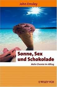 Sonne, Sex Und Schokolade: Mehr Chemie Im Alltag (Erlebnis Wissenschaft)
