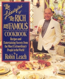 The Lifestyles of the Rich and Famous Cookbook: Recipes and Entertaining Secrets from the Most Extraordinary People in the