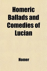 Homeric Ballads and Comedies of Lucian